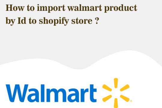 How to import walmart product by Id to shopify store ?